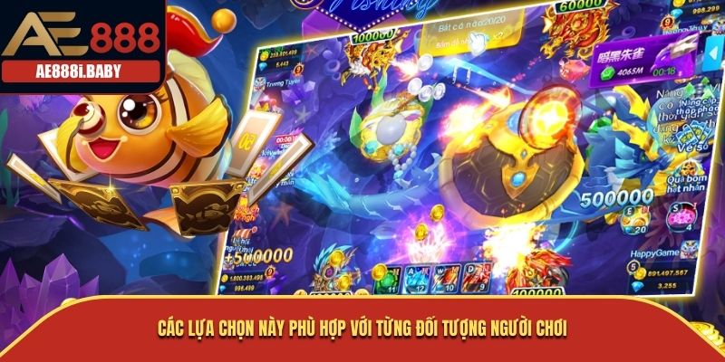 Các lựa chọn này phù hợp với từng đối tượng người chơi