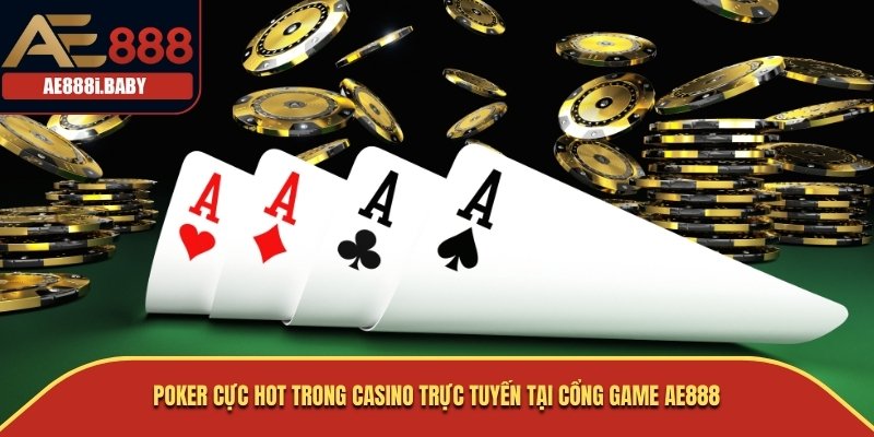Poker cực hot trong casino trực tuyến tại cổng game AE888
