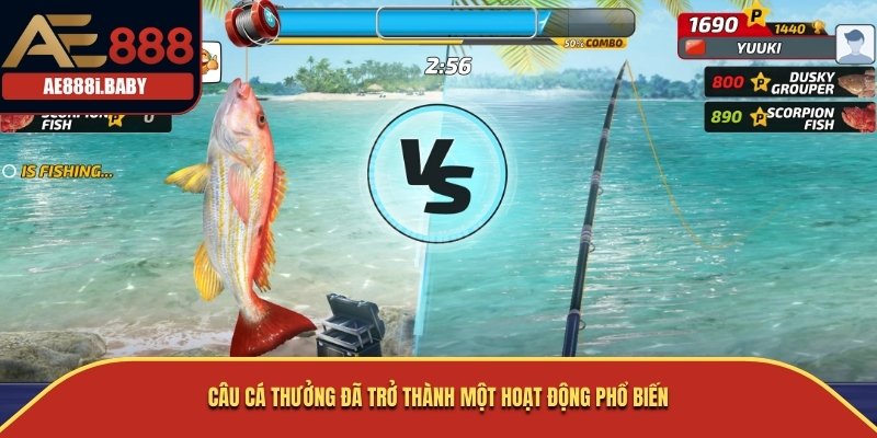 Câu Cá Thưởng đã trở thành một hoạt động phổ biến
