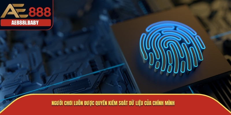 Chính Sách Bảo Tật Tại AE888 - Cam Kết An Toàn Thông Tin Người Chơi 3 Người chơi luôn được quyền kiểm soát dữ liệu của chính mình