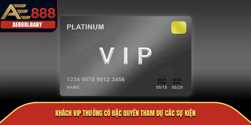 Chính Sách VIP, Chính Sách Nhà Cái AE888 Cho Bạn 2025 3 Khách VIP thường có đặc quyền tham dự các sự kiện