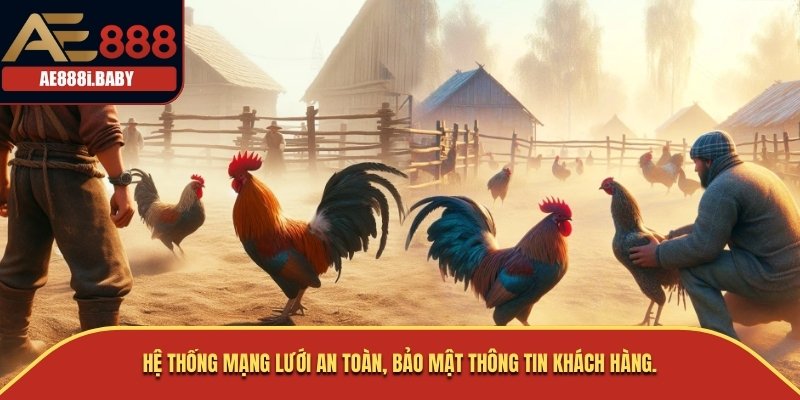 Hệ thống mạng lưới an toàn, bảo mật thông tin khách hàng.