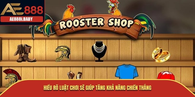 Hiểu rõ luật chơi sẽ giúp tăng khả năng chiến thắng