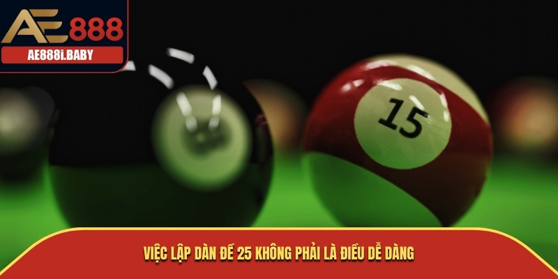 Việc lập dàn đề 25 không phải là điều dễ dàng