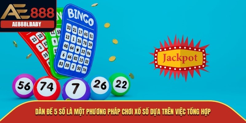 Dàn đề 5 số là một phương pháp chơi xổ số dựa trên việc tổng hợp