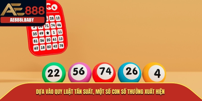 Dựa vào quy luật tần suất, một số con số thường xuất hiện 