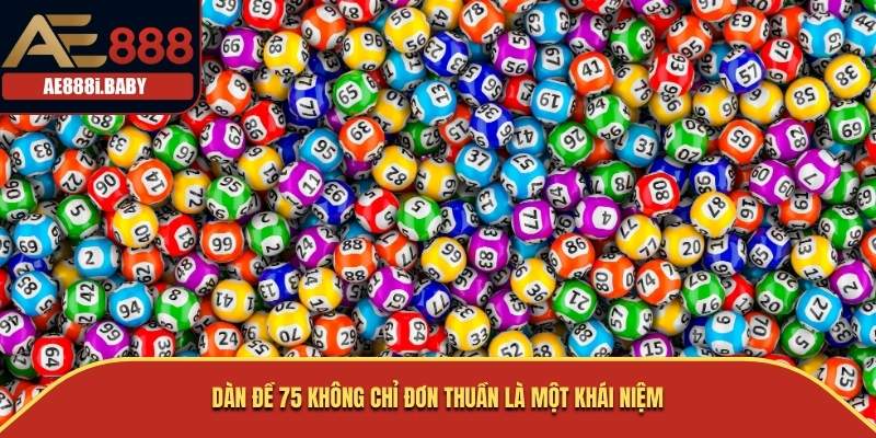 Dàn đề 75 không chỉ đơn thuần là một khái niệm