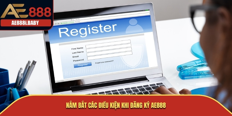 Chi Tiết Cách Đăng Ký AE888 Theo 2 Phương Thức Thuận Tiện 1 Nắm bắt các điều kiện khi đăng ký AE888