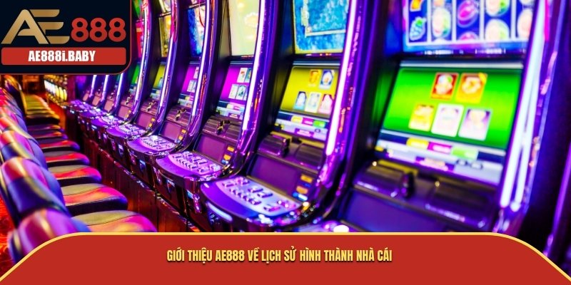 Giới Thiệu AE888 - Tổng Quan, Độ Uy Tín Và Các Thành Tựu 2 Giới thiệu AE888 về lịch sử hình thành nhà cái