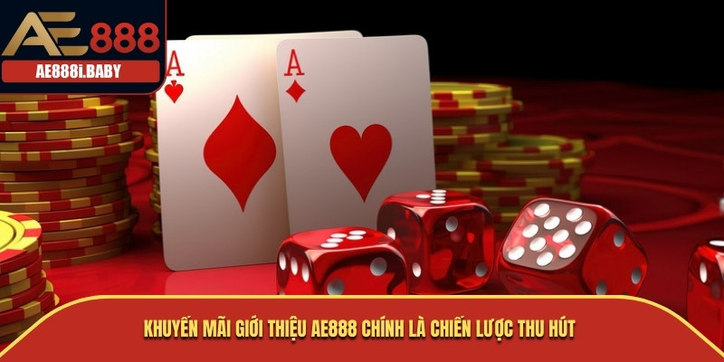 Khuyến Mãi Giới Thiệu AE888: Cơ Hội Nhận Ưu Đãi Hấp Dẫn 1 Khuyến mãi giới thiệu AE888 chính là chiến lược thu hút