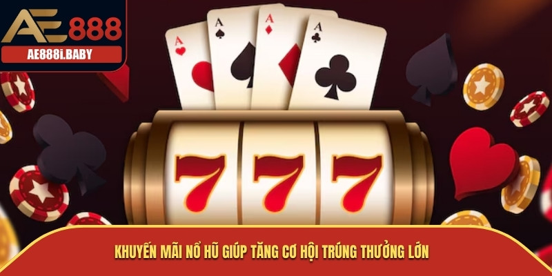 Khuyến Mãi Nổ Hũ AE888 - Quà Tặng Độc Quyền Cho Người Chơi 1 Khuyến mãi nổ hũ giúp tăng cơ hội trúng thưởng lớn