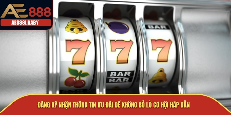 Khuyến Mãi Nổ Hũ AE888 - Quà Tặng Độc Quyền Cho Người Chơi 3 Đăng ký nhận thông tin ưu đãi để không bỏ lỡ cơ hội hấp dẫn