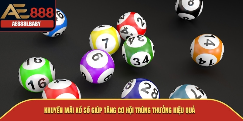 Khuyến mãi xổ số giúp tăng cơ hội trúng thưởng hiệu quả