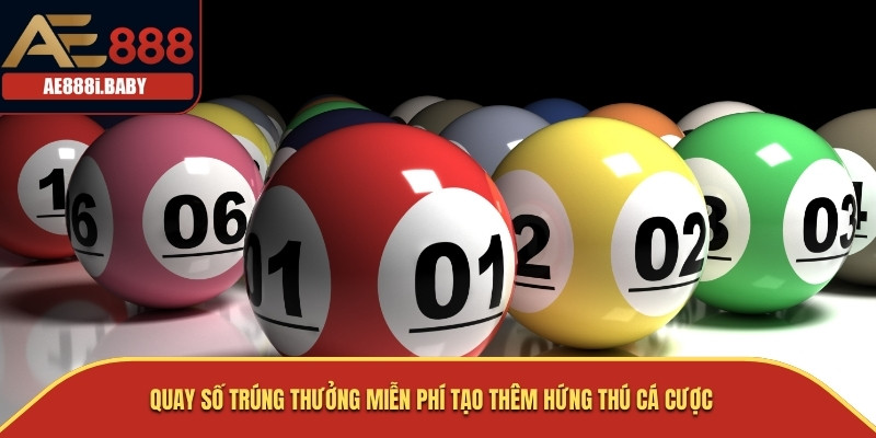 Quay số trúng thưởng miễn phí tạo thêm hứng thú cá cược