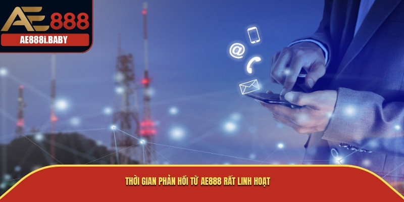 Liên Hệ AE888 Và Top Kênh Liên Hệ Cho Bạn Năm 2025 3 Thời gian phản hồi từ AE888 rất linh hoạt