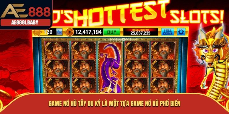 Game Nổ Hũ Tây Du Ký là một tựa game nổ hũ phổ biến