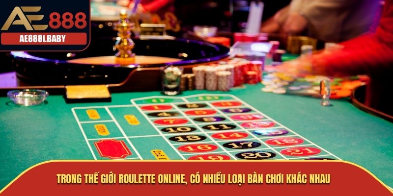Khám Phá Roulette Online – Trò Chơi Đỉnh Cao Mang Đến Giải Trí Cùng AE888 3 Trong thế giới Roulette Online, có nhiều loại bàn chơi khác nhau