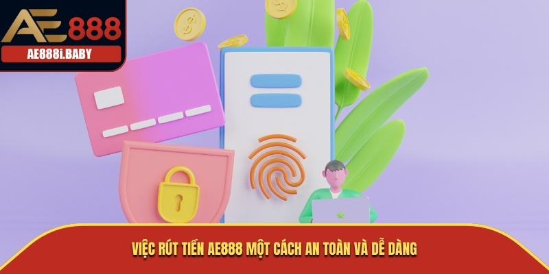 Rút Tiền AE888 – Hướng Dẫn Chi Tiết Để Giao Dịch Thành Công Và An Toàn 1 Việc rút tiền AE888 một cách an toàn và dễ dàng